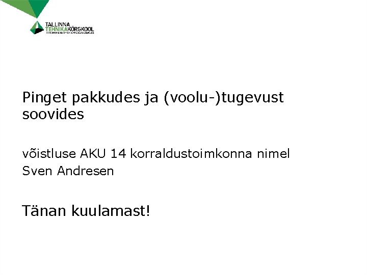 Pinget pakkudes ja (voolu-)tugevust soovides võistluse AKU 14 korraldustoimkonna nimel Sven Andresen Tänan kuulamast!