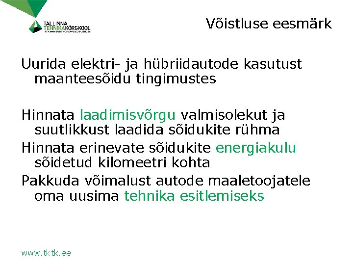 Võistluse eesmärk Uurida elektri- ja hübriidautode kasutust maanteesõidu tingimustes Hinnata laadimisvõrgu valmisolekut ja suutlikkust