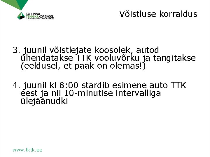 Võistluse korraldus 3. juunil võistlejate koosolek, autod ühendatakse TTK vooluvõrku ja tangitakse (eeldusel, et