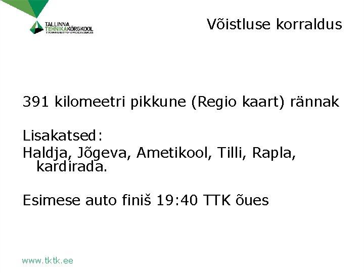 Võistluse korraldus 391 kilomeetri pikkune (Regio kaart) rännak Lisakatsed: Haldja, Jõgeva, Ametikool, Tilli, Rapla,