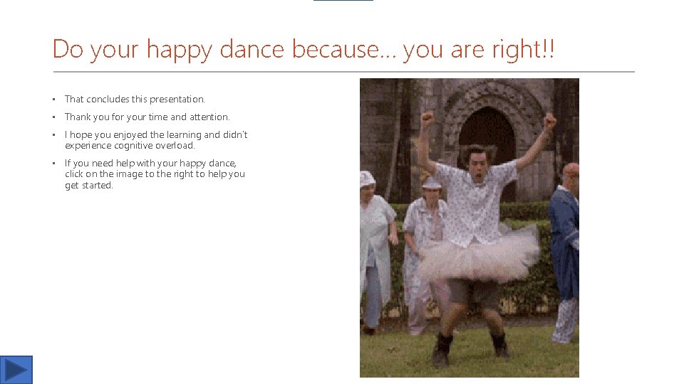 Do your happy dance because… you are right!! • That concludes this presentation. •