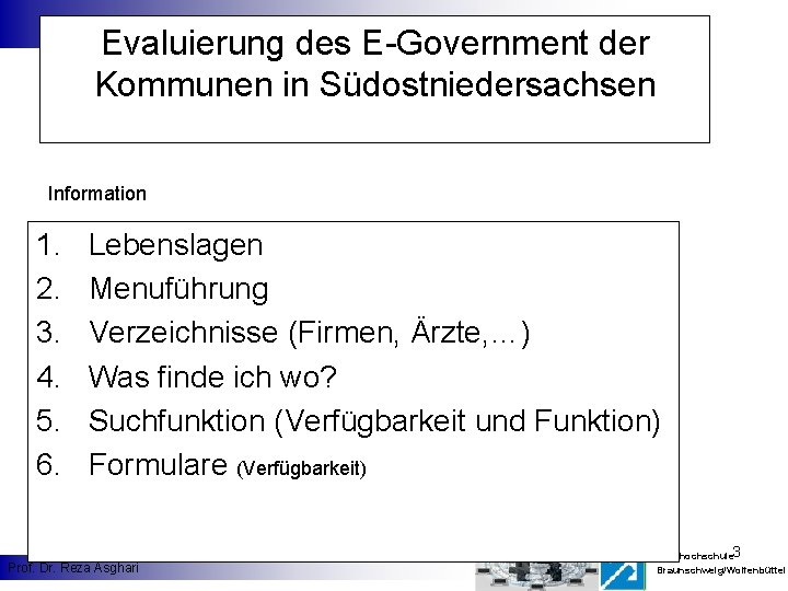 Evaluierung des E-Government der Kommunen in Südostniedersachsen Information 1. 2. 3. 4. 5. 6.