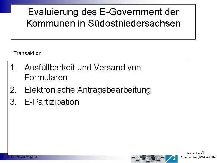 Evaluierung des E-Government der Kommunen in Südostniedersachsen Transaktion 1. Ausfüllbarkeit und Versand von Formularen