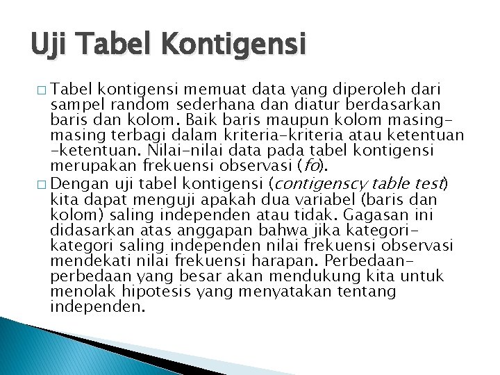 Uji Tabel Kontigensi � Tabel kontigensi memuat data yang diperoleh dari sampel random sederhana