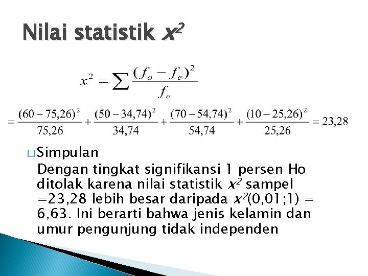 Nilai statistik x 2 � Simpulan Dengan tingkat signifikansi 1 persen Ho ditolak karena