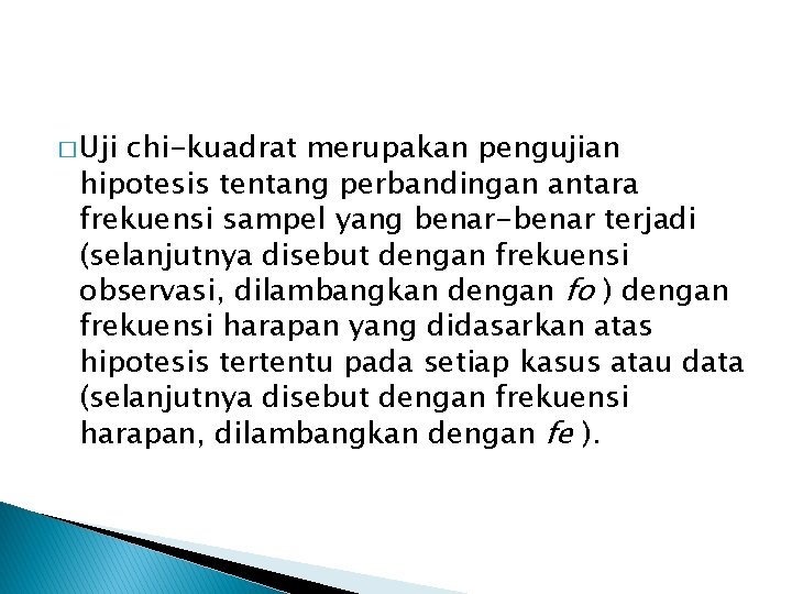 � Uji chi-kuadrat merupakan pengujian hipotesis tentang perbandingan antara frekuensi sampel yang benar-benar terjadi