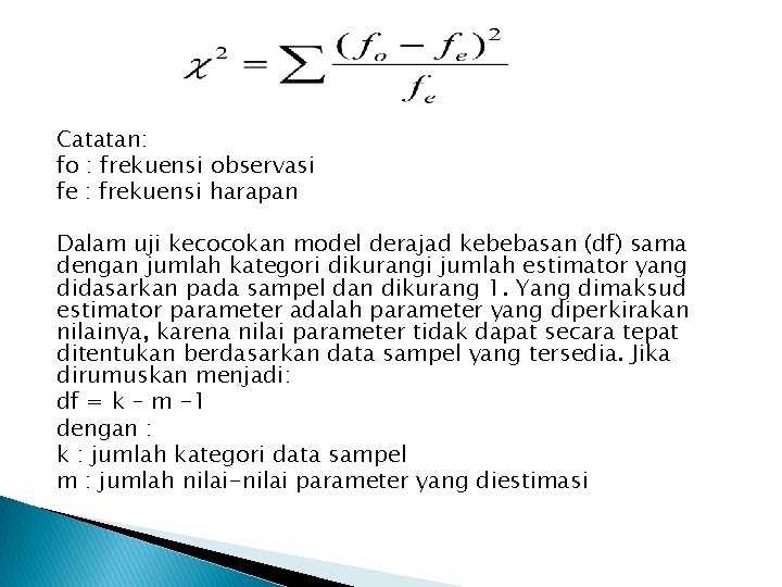 Catatan: fo : frekuensi observasi fe : frekuensi harapan Dalam uji kecocokan model derajad