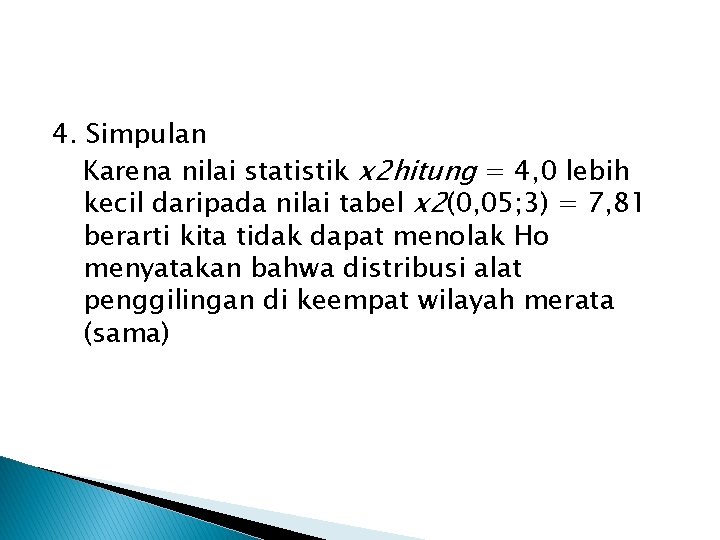 4. Simpulan Karena nilai statistik x 2 hitung = 4, 0 lebih kecil daripada