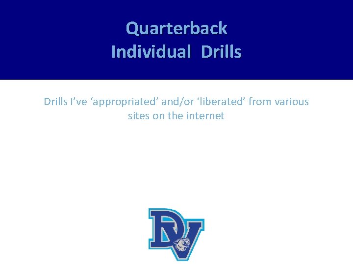 Quarterback Individual Drills I’ve ‘appropriated’ and/or ‘liberated’ from various sites on the internet 