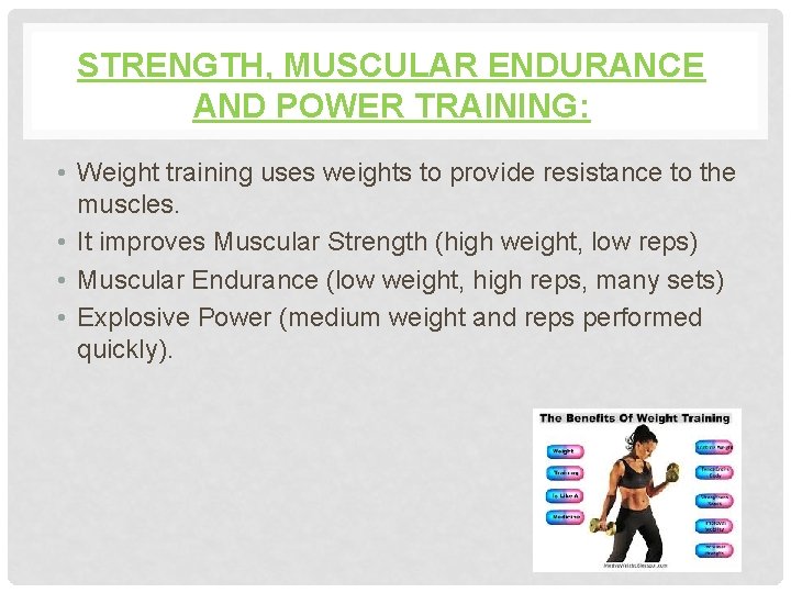 STRENGTH, MUSCULAR ENDURANCE AND POWER TRAINING: • Weight training uses weights to provide resistance