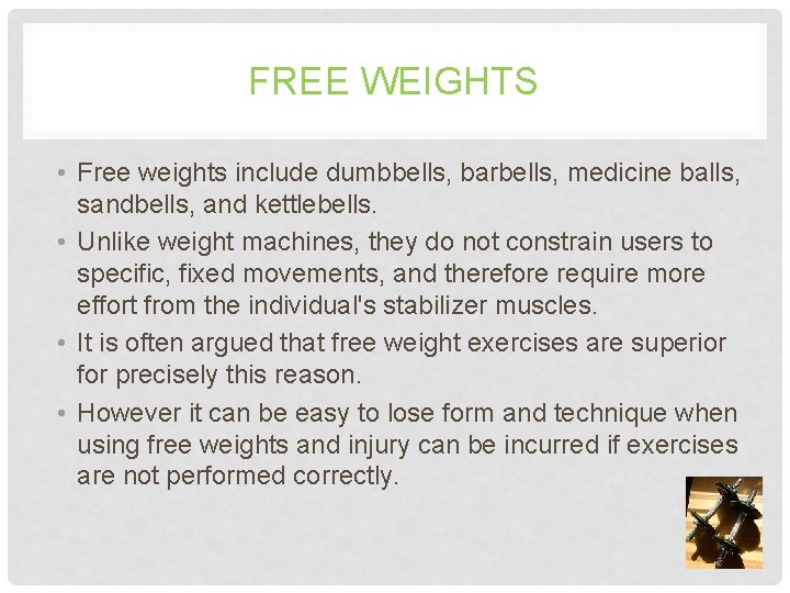 FREE WEIGHTS • Free weights include dumbbells, barbells, medicine balls, sandbells, and kettlebells. •