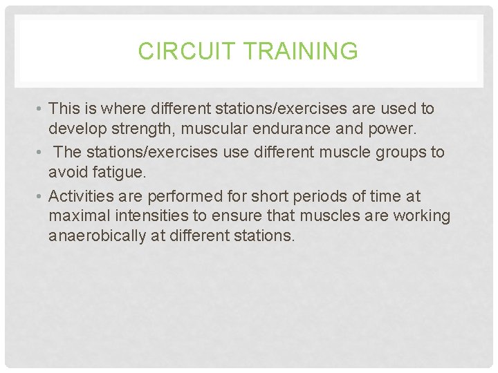 CIRCUIT TRAINING • This is where different stations/exercises are used to develop strength, muscular