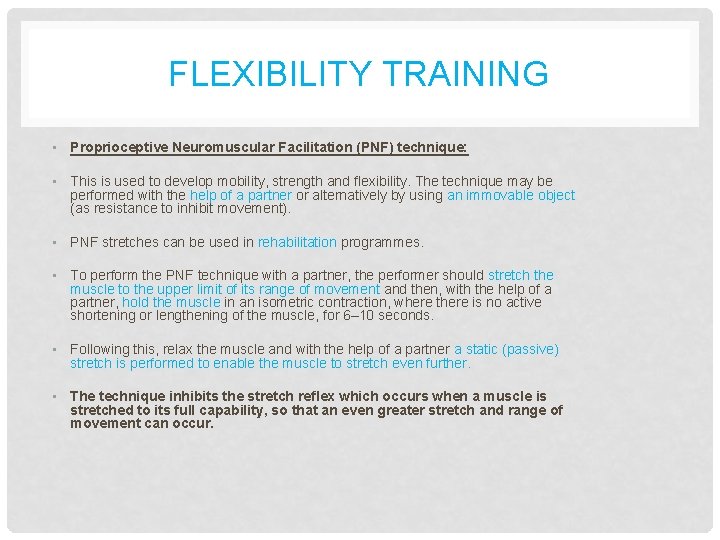 FLEXIBILITY TRAINING • Proprioceptive Neuromuscular Facilitation (PNF) technique: • This is used to develop
