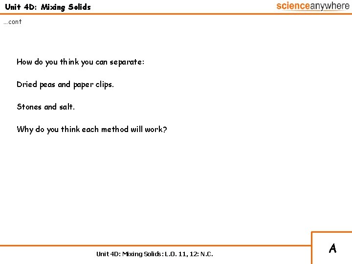 Unit 4 D: Mixing Solids …cont How do you think you can separate: Dried