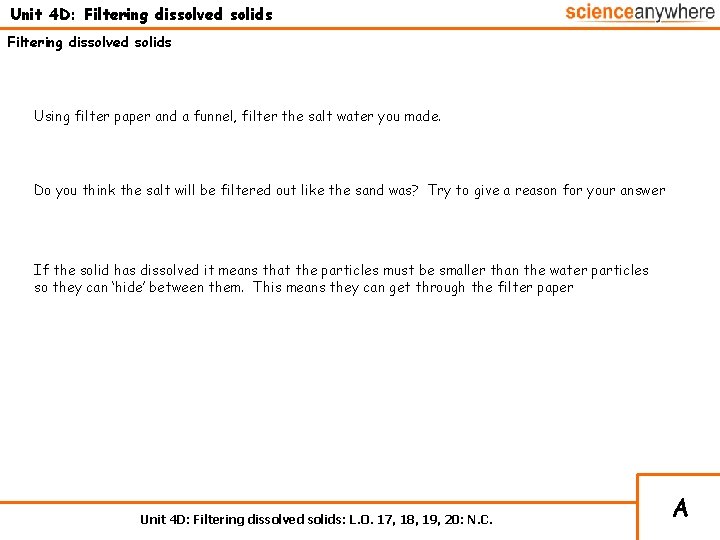 Unit 4 D: Filtering dissolved solids Using filter paper and a funnel, filter the