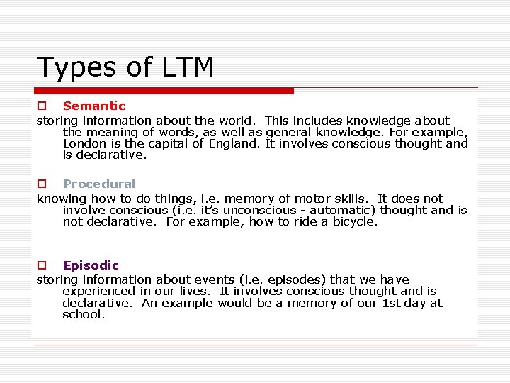 Types of LTM o Semantic storing information about the world. This includes knowledge about