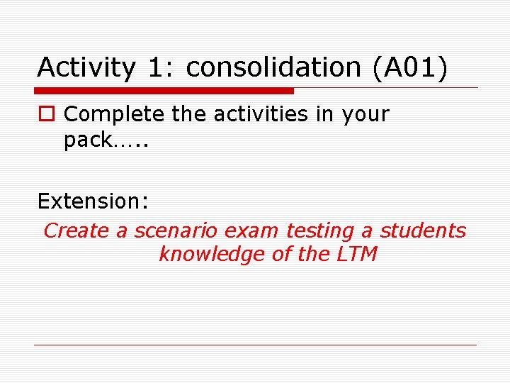 Activity 1: consolidation (A 01) o Complete the activities in your pack…. . Extension: