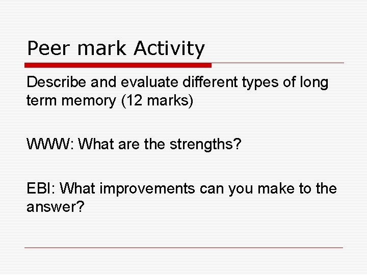 Peer mark Activity Describe and evaluate different types of long term memory (12 marks)