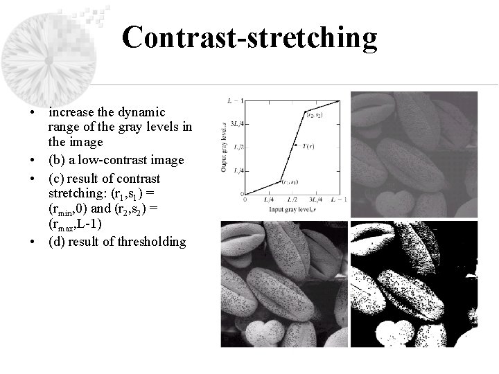 Contrast-stretching • increase the dynamic range of the gray levels in the image •