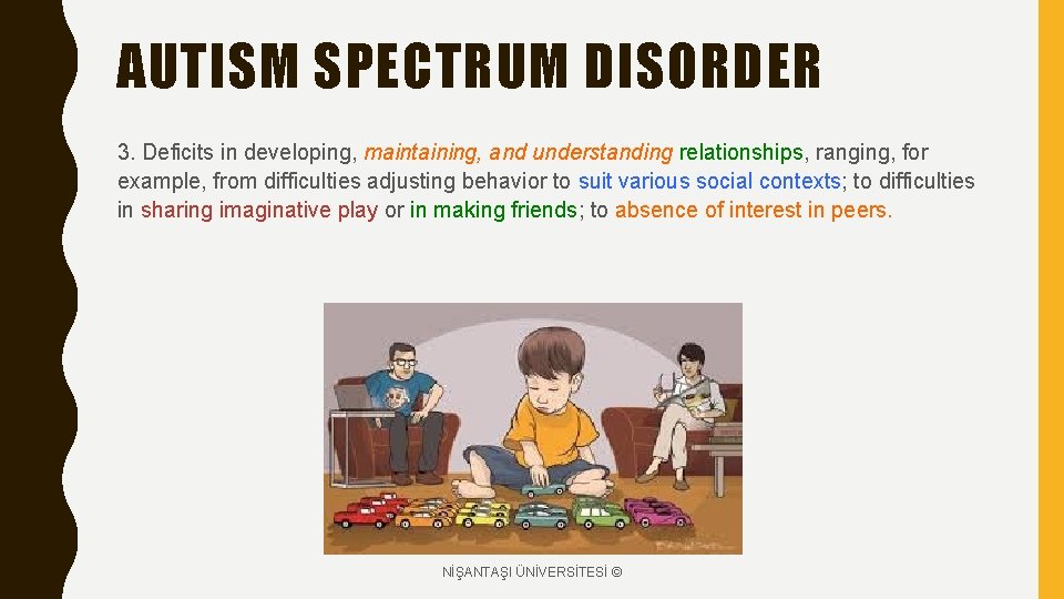 AUTISM SPECTRUM DISORDER 3. Deficits in developing, maintaining, and understanding relationships, ranging, for example,