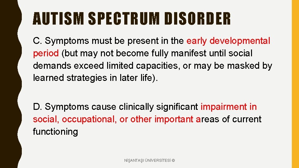 AUTISM SPECTRUM DISORDER C. Symptoms must be present in the early developmental period (but