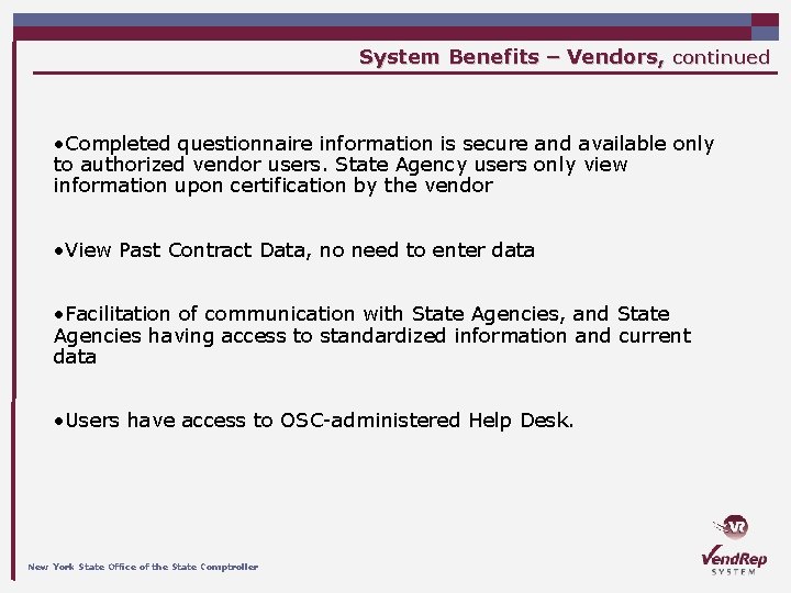 System Benefits – Vendors, continued • Completed questionnaire information is secure and available only