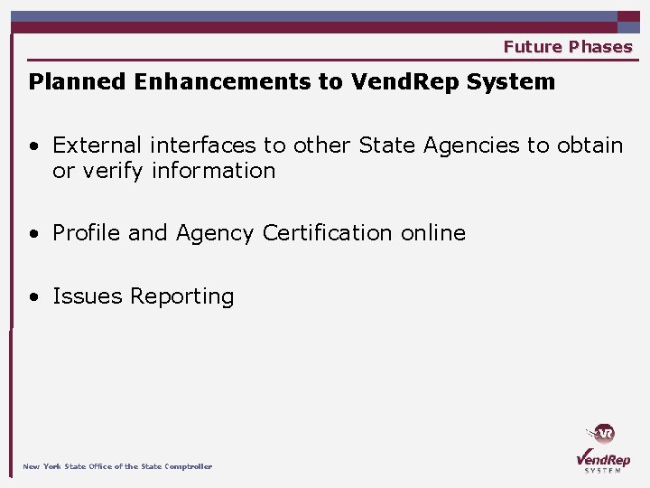 Future Phases Planned Enhancements to Vend. Rep System • External interfaces to other State