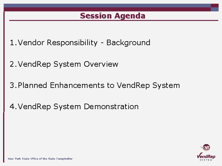 Session Agenda 1. Vendor Responsibility - Background 2. Vend. Rep System Overview 3. Planned