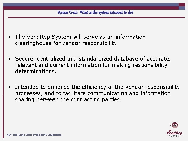 System Goal: What is the system intended to do? • The Vend. Rep System