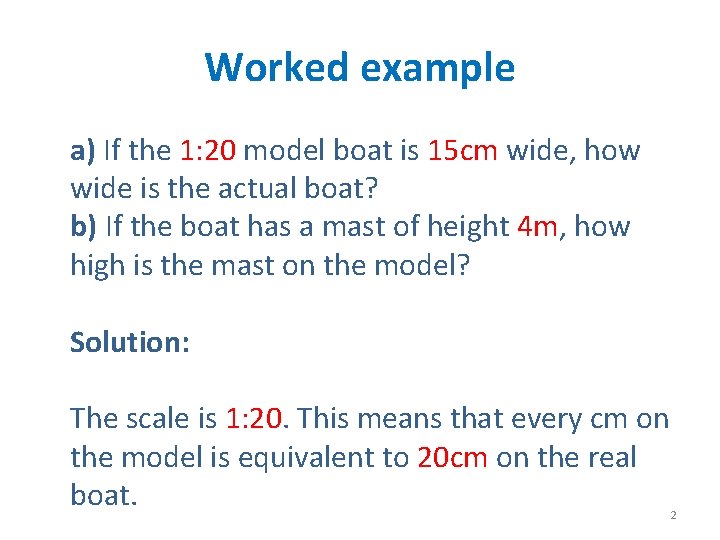 Worked example a) If the 1: 20 model boat is 15 cm wide, how Worked example a) If the 1: 20 model boat is 15 cm wide, how