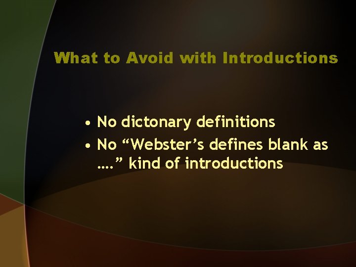 What to Avoid with Introductions • No dictonary definitions • No “Webster’s defines blank