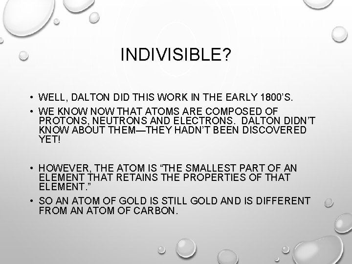 INDIVISIBLE? • WELL, DALTON DID THIS WORK IN THE EARLY 1800’S. • WE KNOW