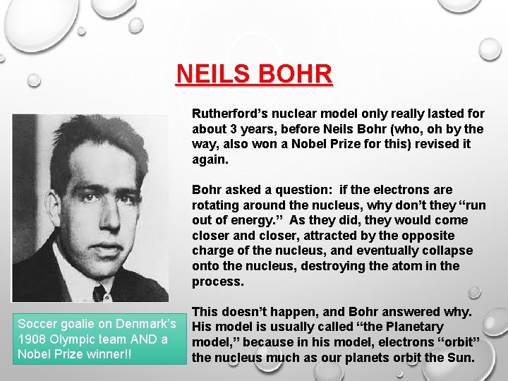 NEILS BOHR Rutherford’s nuclear model only really lasted for about 3 years, before Neils