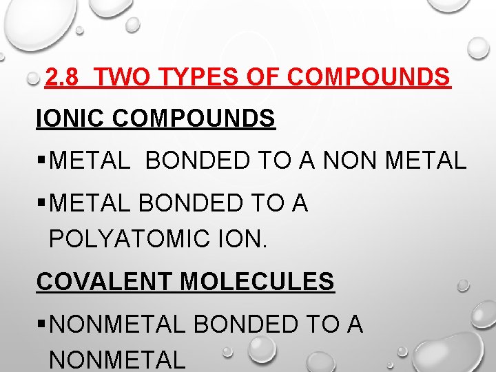 2. 8 TWO TYPES OF COMPOUNDS IONIC COMPOUNDS § METAL BONDED TO A NON