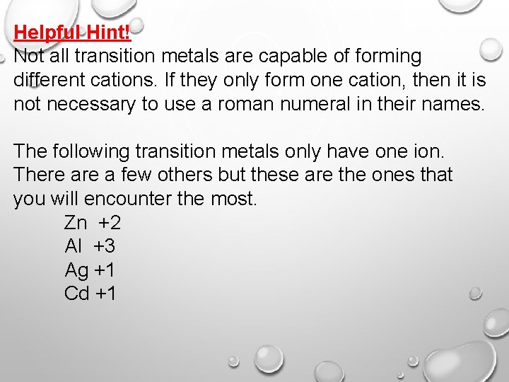 Helpful Hint! Not all transition metals are capable of forming different cations. If they