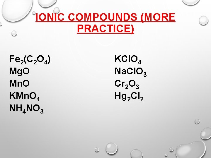 IONIC COMPOUNDS (MORE PRACTICE) Fe 2(C 2 O 4) Mg. O Mn. O KMn.