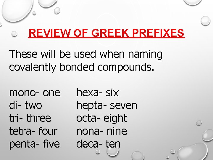 REVIEW OF GREEK PREFIXES These will be used when naming covalently bonded compounds. mono-