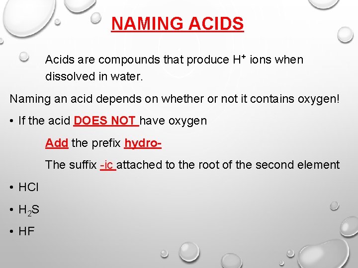 NAMING ACIDS Acids are compounds that produce H+ ions when dissolved in water. Naming