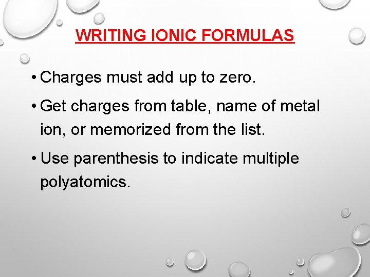 WRITING IONIC FORMULAS • Charges must add up to zero. • Get charges from