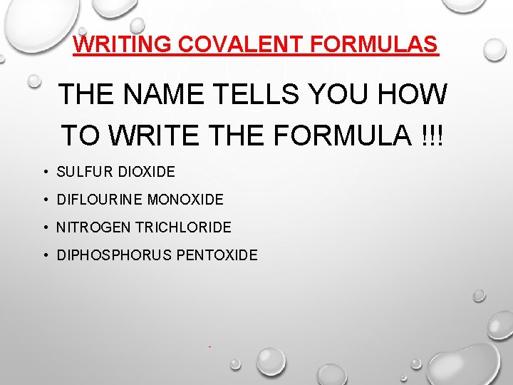 WRITING COVALENT FORMULAS THE NAME TELLS YOU HOW TO WRITE THE FORMULA !!! •