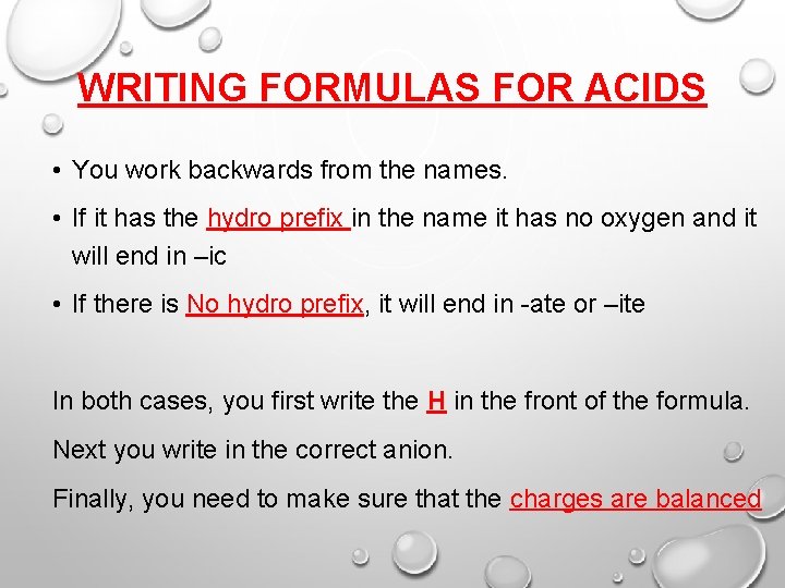 WRITING FORMULAS FOR ACIDS • You work backwards from the names. • If it