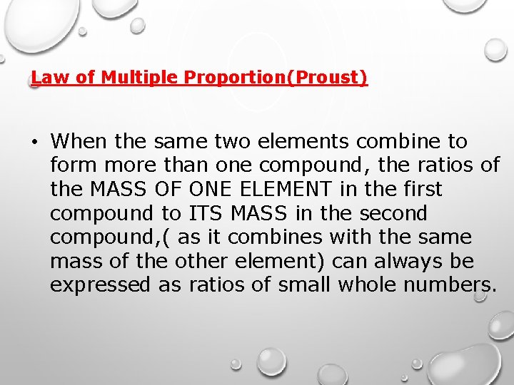 Law of Multiple Proportion(Proust) • When the same two elements combine to form more