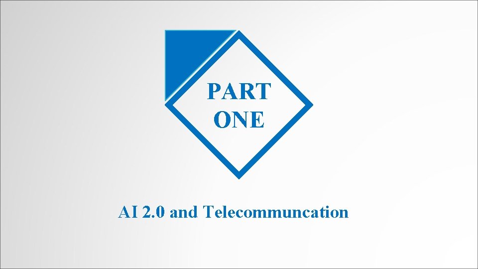 PART ONE AI 2. 0 and Telecommuncation 