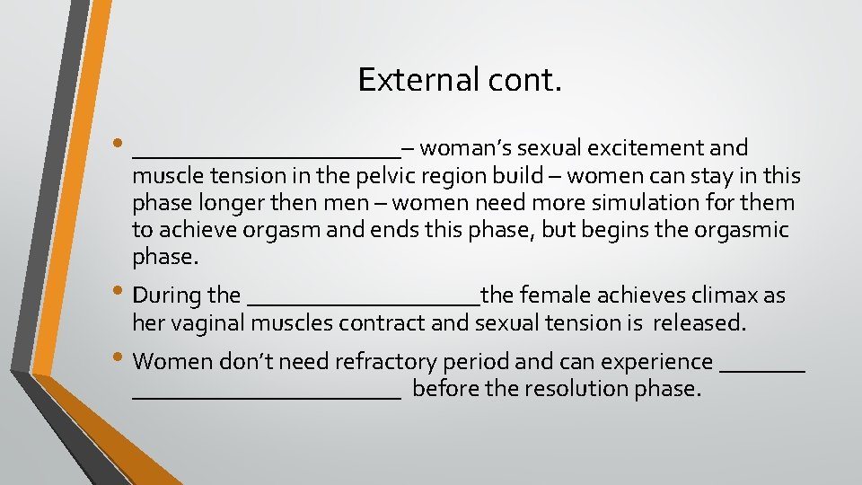 External cont. • ___________– woman’s sexual excitement and muscle tension in the pelvic region