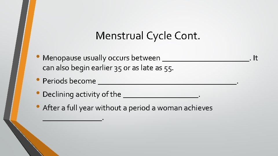 Menstrual Cycle Cont. • Menopause usually occurs between ___________. It can also begin earlier