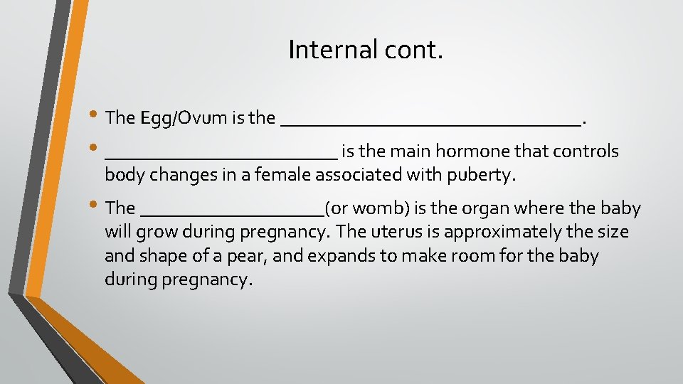 Internal cont. • The Egg/Ovum is the ________________. • ____________ is the main hormone