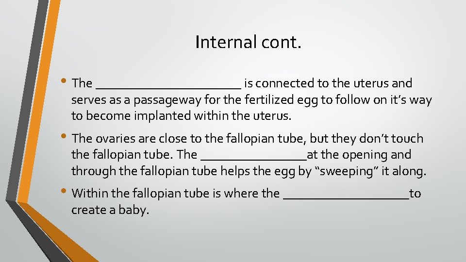 Internal cont. • The ___________ is connected to the uterus and serves as a