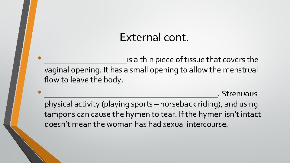 External cont. • __________is a thin piece of tissue that covers the vaginal opening.