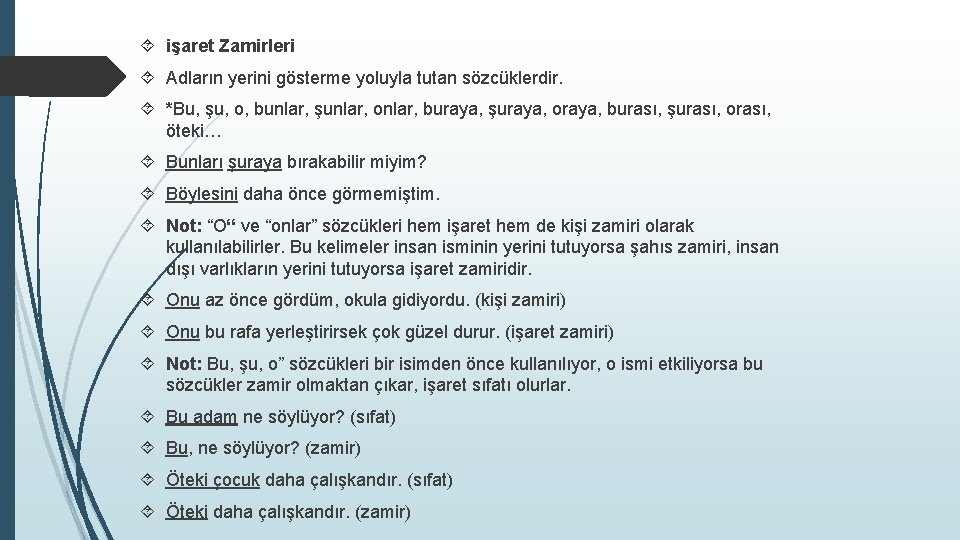  işaret Zamirleri Adların yerini gösterme yoluyla tutan sözcüklerdir. *Bu, şu, o, bunlar, şunlar,