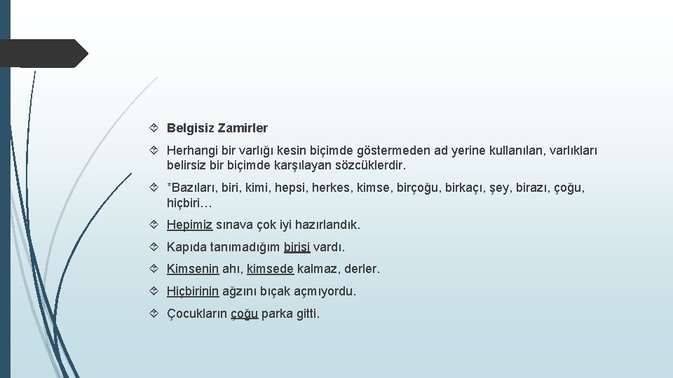  Belgisiz Zamirler Herhangi bir varlığı kesin biçimde göstermeden ad yerine kullanılan, varlıkları belirsiz